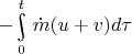 $-\!\underset{0}{\overset{t}{\rotatebox[origin=rc]{15}{\large\ensuremath{\int}}}}\dot{m}(u+v)d\tau$