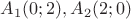 $A_1(0;2),A_2(2;0)$