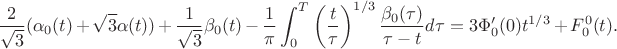$$\frac2{ \sqrt{3} }( \alpha_0(t) + \sqrt{3} \alpha(t)) + \frac1{ \sqrt{3} } \beta_0(t) - \frac1{\pi} \int_0^T \left( \frac{t}{\tau}\right)^{1/3} \frac{ \beta_0(\tau) }{ \tau - t }d\tau = 3\Phi'_0(0)t^{1/3}+F_0^0(t).$$