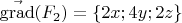 $$\vec{\operatorname{grad}}(F_{2}) = \left \{ 2x;4y;2z \right \}$$