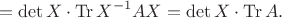 $$=\det X\cdot\operatorname{Tr}X^{-1}AX=\det X\cdot\operatorname{Tr}A.$$