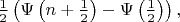 $\frac12\left(\Psi\left(n+\frac12\right)-\Psi\left(\frac12\right)\right),$