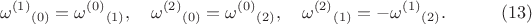 $$
{\omega^{(1)}}_{(0)} = {\omega^{(0)}}_{(1)}, \quad
{\omega^{(2)}}_{(0)} = {\omega^{(0)}}_{(2)}, \quad
{\omega^{(2)}}_{(1)} = -{\omega^{(1)}}_{(2)}. \eqno(13)
$$