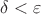 $\delta < \varepsilon$