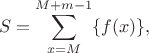 $$S=\sum \limits_{x=M}^{M+m-1}\{f(x)\},$$
