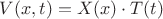 ${V(x,t)}={X(x)}\cdot{T(t)}$
