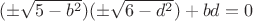 $(\pm \sqrt {5-b^2})(\pm \sqrt {6-d^2}) + bd =0$