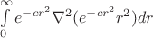 $\int\limits_{0}^{\infty}e^{-cr^2}\nabla^2(e^{-cr^2}r^2)dr$