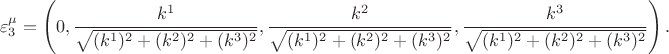 $$\varepsilon^{\mu}_3=\left( 0,\frac{k^1}{\sqrt{(k^1)^2+(k^2)^2+(k^3)^2}},\frac{k^2}{\sqrt{(k^1)^2+(k^2)^2+(k^3)^2}},\frac{k^3}{\sqrt{(k^1)^2+(k^2)^2+(k^3)^2}} \right).$$