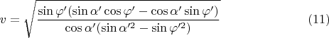 $$v=\sqrt{\frac{ \sin\varphi'(\sin\alpha'\cos\varphi' -\cos\alpha'\sin\varphi')}{ \cos\alpha'(\sin\alpha'^2-\sin\varphi'^2)}} \eqno (11)$$