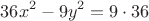 $$36x^{2} - 9y^{2} = 9 \cdot 36$$