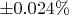 $\pm 0.024\%$