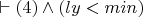 $\vdash (4) \wedge (ly<min)$