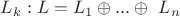 $L_k:L=L_1\oplus...\oplus\ L_n$