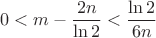 $$0< m - \frac{2n}{\ln 2} < \frac{\ln 2}{6n}$$