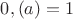 $0,(a)=1$