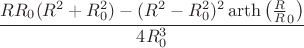 $$\frac{R R_0(R^2+R_0^2)-(R^2-R_0^2)^2\operatorname{arth}\left(\frac R R_0\right)}{4 R_0^3}$$