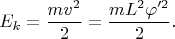 $$E_k=\frac{mv^2}2=\frac{mL^2\varphi'^2}2.$$