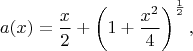 $$a(x)=\frac{x}2+\left(1+\frac{x^2}4\right)^\frac12,$$