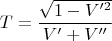 $$T= \frac{\sqrt{1-V'^2}}{V'+V''}$$