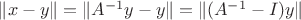$\lVert x - y \rVert = \lVert A^{-1}y - y \rVert = \lVert (A^{-1} - I)y \rVert$