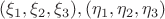 $(\xi_1, \xi_2, \xi_3), (\eta_1, \eta_2, \eta_3)$