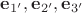 $\mathbf e_{1'}, \mathbf e_{2'}, \mathbf e_{3'}$