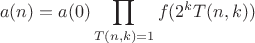 $$a(n)=a(0)\prod\limits_{T(n,k)=1}^{}f(2^{k}T(n,k))$$