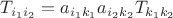 $T_{i_1i_2}=a_{i_1k_1}a_{i_2k_2}T_{k_1k_2}$