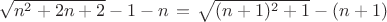 \left\sqrt{n^2+2n+2}-1-n\right=\left\sqrt{(n+1)^2+1}-(n+1)\right