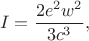 $$I=\dfrac{2e^2w^2}{3c^3},$$