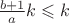 $\frac {b+1} a k \leqslant k$ $\frac {b+1} a k \leqslant k$