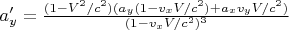 $a_y'=\frac {(1-V^2/c^2)(a_y(1-v_xV/c^2)+a_xv_yV/c^2)}{(1-v_xV/c^2)^3}
