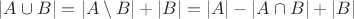 $|A \cup B|=|A\setminus B|+|B|=|A|-|A\cap B|+|B|$