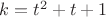 $k=t^2+t+1$