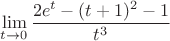 $$\lim\limits_{t\to 0}\frac{2e^t-(t+1)^2-1}{t^3}$$