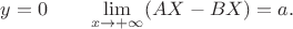 $y=0\qquad\lim\limits_{x\to+\infty}(AX-BX)=a.$