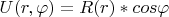 $U (r,\varphi)=R(r)*cos \varphi$