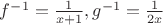 $f^{-1}=\frac{1}{x+1}, g^{-1}=\frac{1}{2x}$