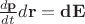 $\frac{d\bf{p}}{dt}d\bf{r} = dE$