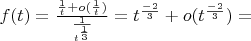 $f(t)=\frac {\frac {1}{t}+o(\frac {1}{t})}{\frac {1}{t^\frac{1}{3}}}=t^\frac{-2}{3}+o(t^\frac{-2}{3})=$