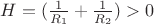 $H=(\frac{1}{R_1}+\frac{1}{R_2}) >0$