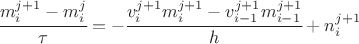 $\cfrac{m_i^{j+1} - m_i^{j}}{\tau} = -\cfrac{v_{i}^{j+1} m_{i}^{j+1} - v_{i-1}^{j+1} m_{i-1}^{j+1}}{h} + n_i^{j+1}$