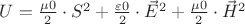 $U = \frac{\mu0}{2} \cdot S^2 + \frac{\varepsilon0}{2} \cdot \vec E^2 + \frac{\mu0}{2} \cdot \vec H^2$