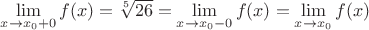 $\displaystyle\lim_{x\to x_0+0}f(x)=\sqrt[5]{26}=\displaystyle\lim_{x\to x_0-0}f(x)=\displaystyle\lim_{x\to x_0}f(x)$