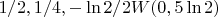 $1/2, 1/4, -\ln 2 / 2W(0,5 \ln 2)$