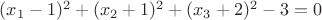 $(x_1-1)^2+(x_2+1)^2+(x_3+2)^2-3=0$