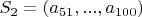 $S_2 = (a_{51}, ..., a_{100})$