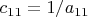 $c_{11}=1/a_{11}$
