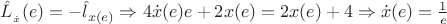 $\[{{\hat L}_{_{\dot x}}}(e) =  - {{\hat l}_{x(e)}} \Rightarrow 4\dot x(e)e + 2x(e) = 2x(e) + 4 \Rightarrow \dot x(e) = \frac{1}{e}\]$